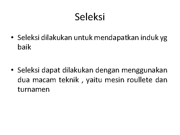 Seleksi • Seleksi dilakukan untuk mendapatkan induk yg baik • Seleksi dapat dilakukan dengan