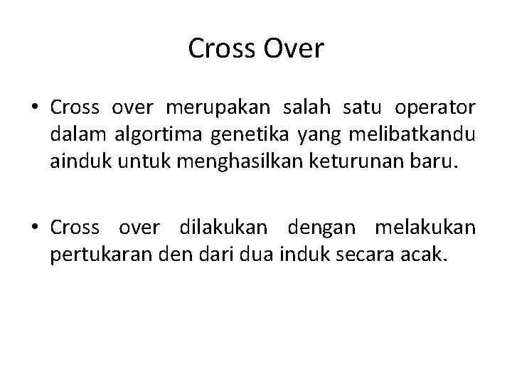 Cross Over • Cross over merupakan salah satu operator dalam algortima genetika yang melibatkandu