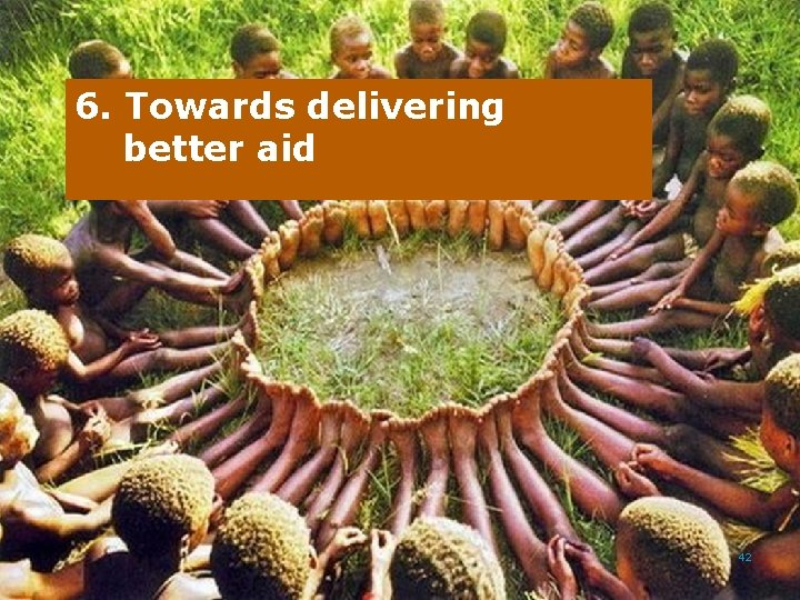 Europe. Aid 6. Towards delivering better aid 42 