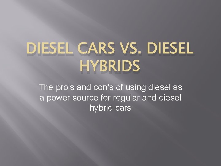 DIESEL CARS VS. DIESEL HYBRIDS The pro’s and con’s of using diesel as a