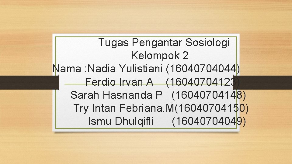 Tugas Pengantar Sosiologi Kelompok 2 Nama : Nadia Yulistiani (16040704044) Ferdio Irvan A (16040704123)