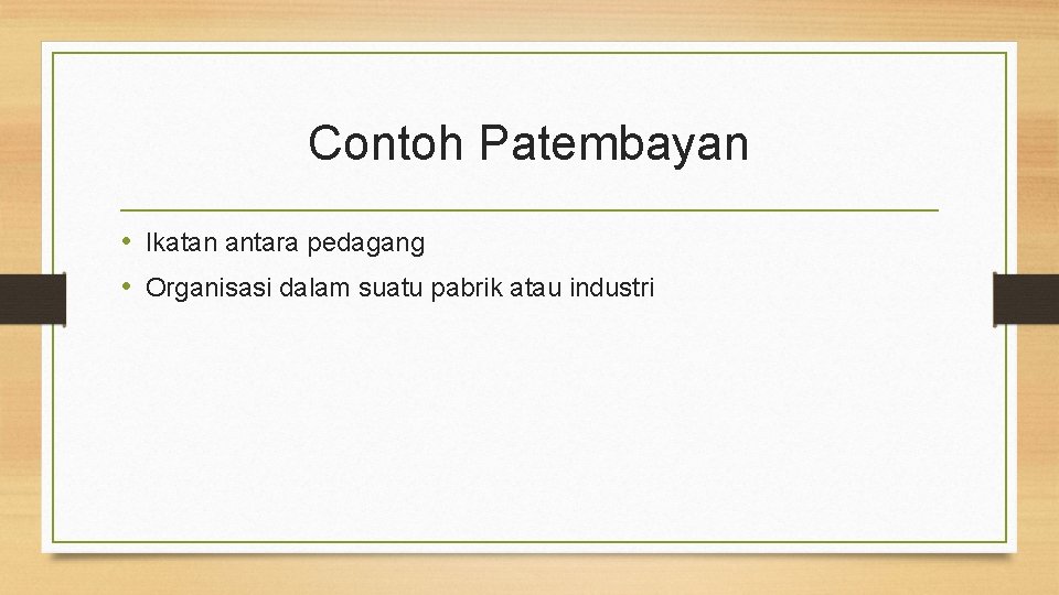 Contoh Patembayan • Ikatan antara pedagang • Organisasi dalam suatu pabrik atau industri 