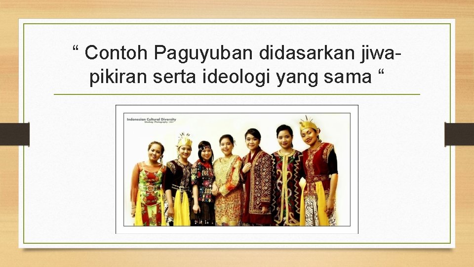 “ Contoh Paguyuban didasarkan jiwapikiran serta ideologi yang sama “ 