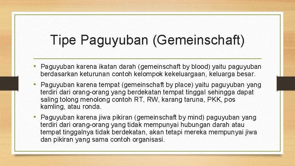 Tipe Paguyuban (Gemeinschaft) • Paguyuban karena ikatan darah (gemeinschaft by blood) yaitu paguyuban berdasarkan