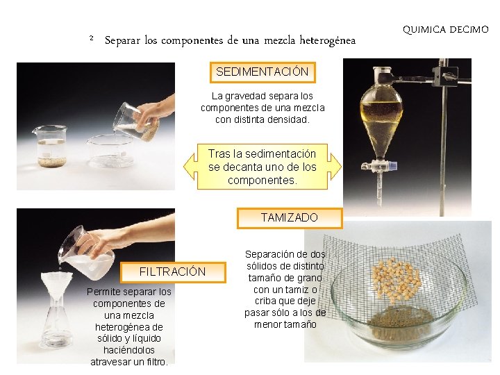 2 Mezclas y sustancias puras Separar los componentes de una mezcla heterogénea SEDIMENTACIÓN La