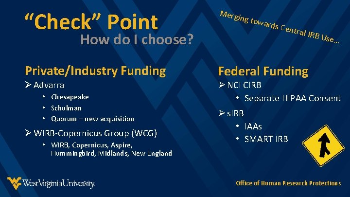 “Check” Point Merg Private/Industry Funding Federal Funding How do I choose? Ø Advarra •