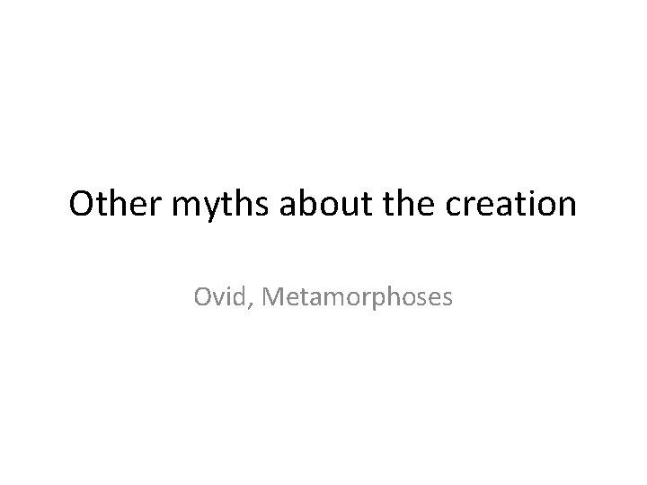 Other myths about the creation Ovid, Metamorphoses 