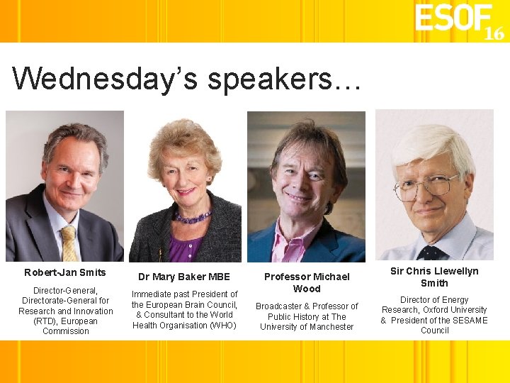 Wednesday’s speakers… Robert-Jan Smits Dr Mary Baker MBE Director-General, Directorate-General for Research and Innovation