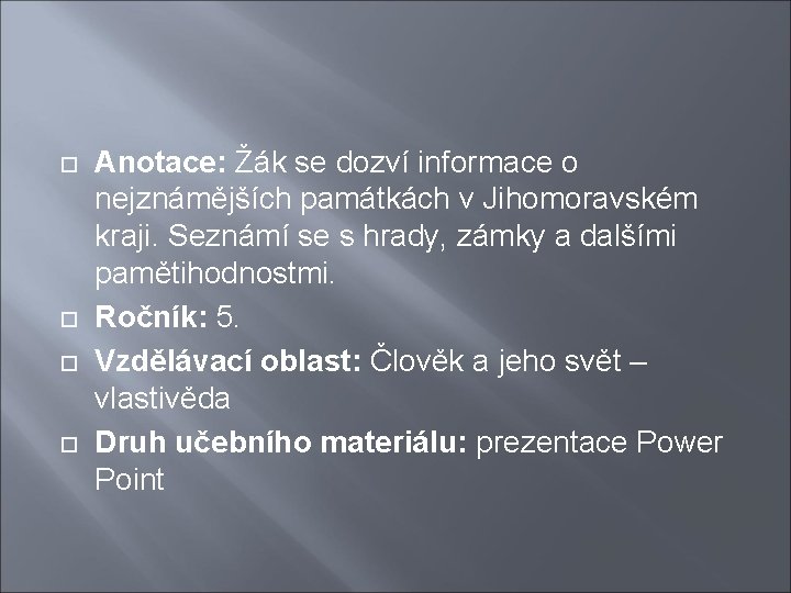  Anotace: Žák se dozví informace o nejznámějších památkách v Jihomoravském kraji. Seznámí se