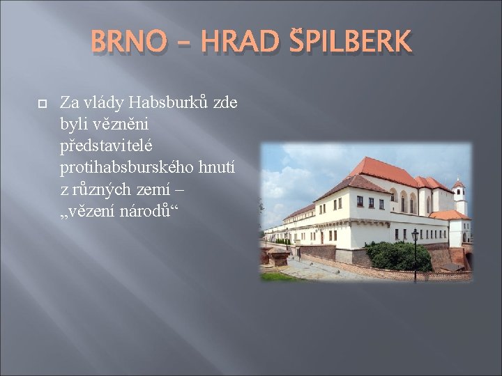 BRNO – HRAD ŠPILBERK Za vlády Habsburků zde byli vězněni představitelé protihabsburského hnutí z