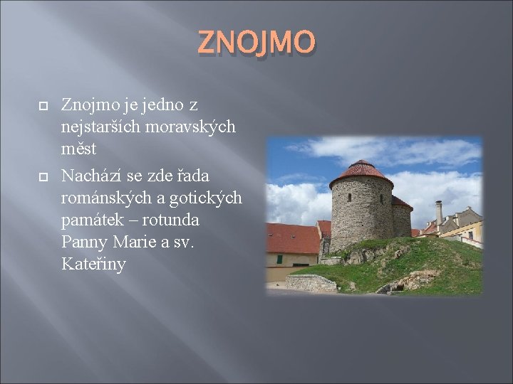 ZNOJMO Znojmo je jedno z nejstarších moravských měst Nachází se zde řada románských a