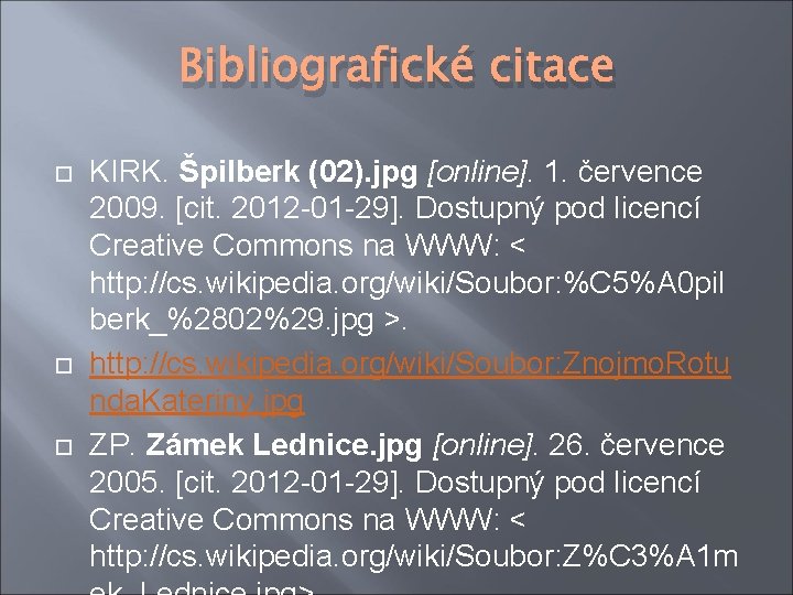 Bibliografické citace KIRK. Špilberk (02). jpg [online]. 1. července 2009. [cit. 2012 -01 -29].