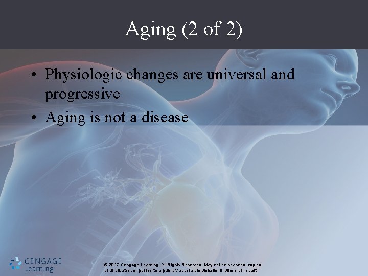 Aging (2 of 2) • Physiologic changes are universal and progressive • Aging is