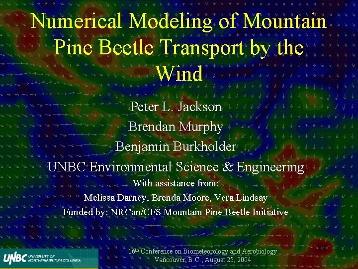 Numerical Modeling of Mountain Pine Beetle Transport by the Wind Peter L. Jackson Brendan