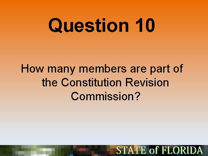 Question 10 How many members are part of the Constitution Revision Commission? 