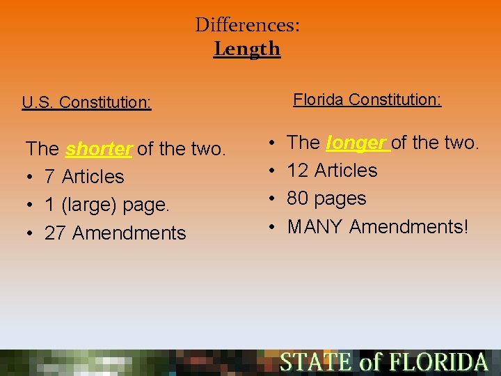 Differences: Length Florida Constitution: U. S. Constitution: The shorter of the two. • 7