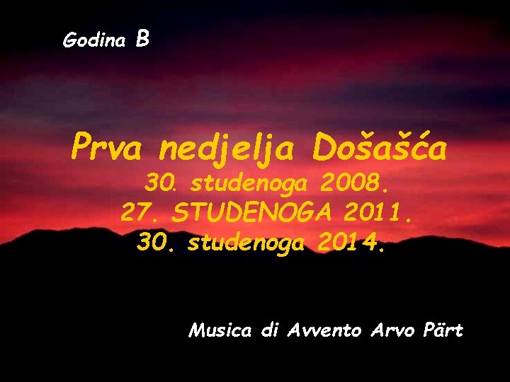 Godina B Prva nedjelja Došašća 30. studenoga 2008. 27. STUDENOGA 2011. 30. studenoga 2014.