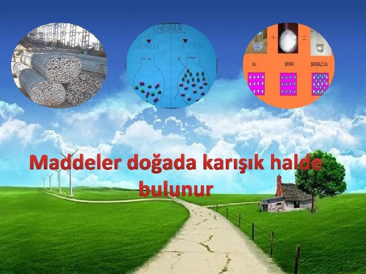 Maddeler doğada karışık halde bulunur 