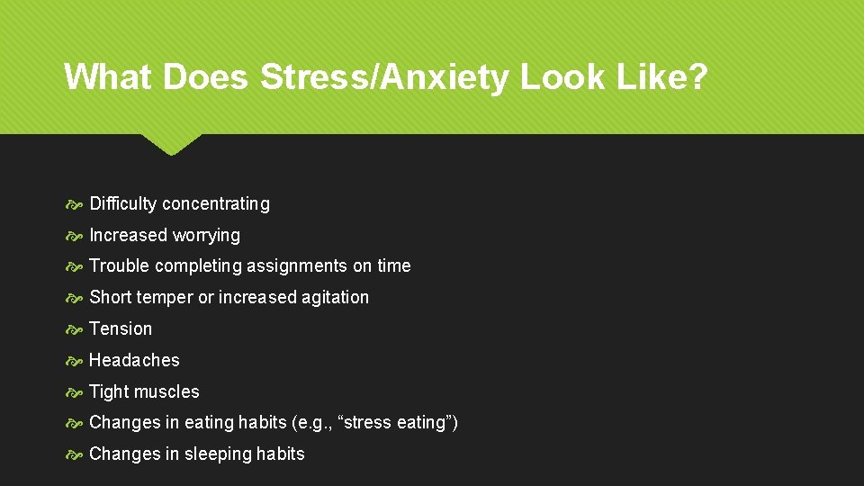 What Does Stress/Anxiety Look Like? Difficulty concentrating Increased worrying Trouble completing assignments on time