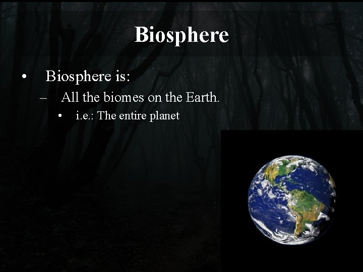 Biosphere • Biosphere is: – All the biomes on the Earth. • i. e.