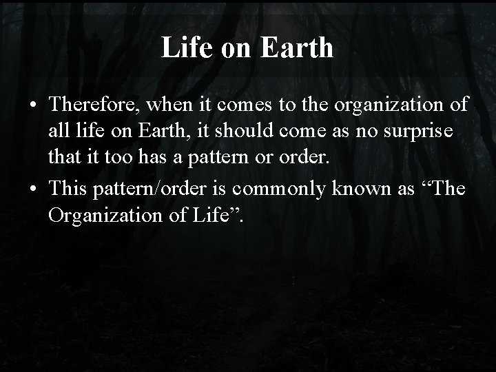 Life on Earth • Therefore, when it comes to the organization of all life