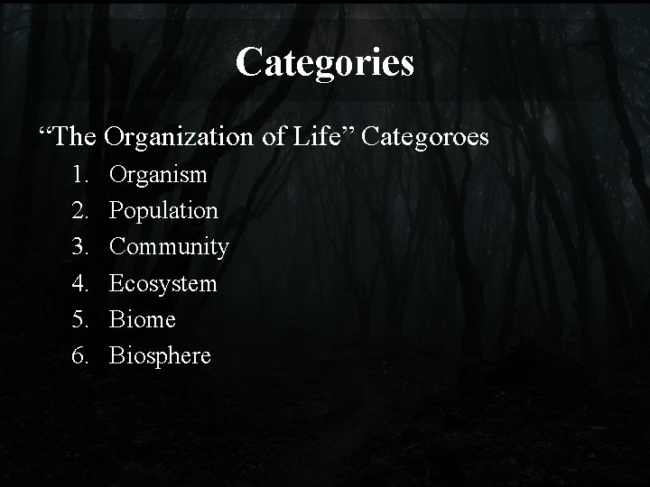 Categories “The Organization of Life” Categoroes 1. 2. 3. 4. 5. 6. Organism Population