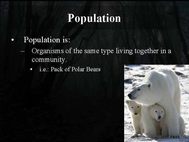 Population • Population is: – Organisms of the same type living together in a