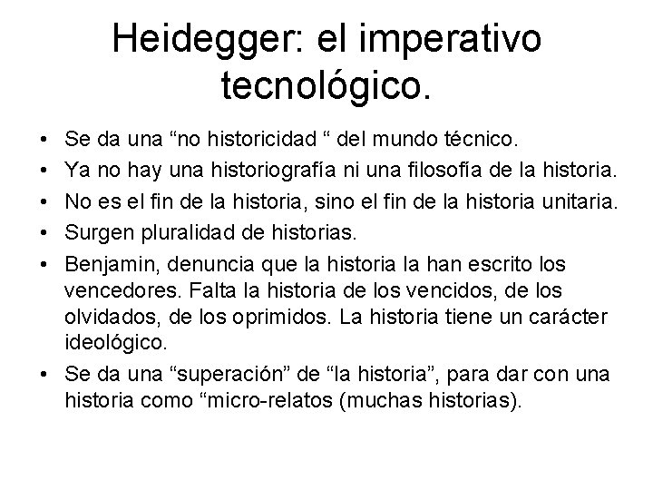 Heidegger: el imperativo tecnológico. • • • Se da una “no historicidad “ del