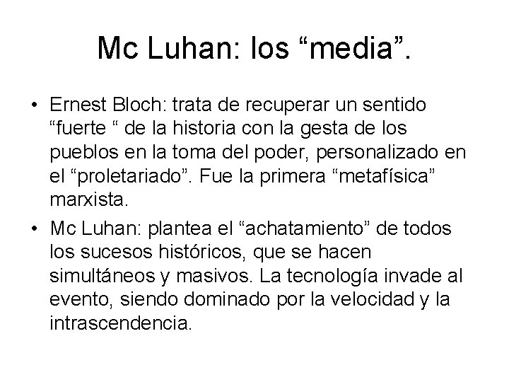 Mc Luhan: los “media”. • Ernest Bloch: trata de recuperar un sentido “fuerte “