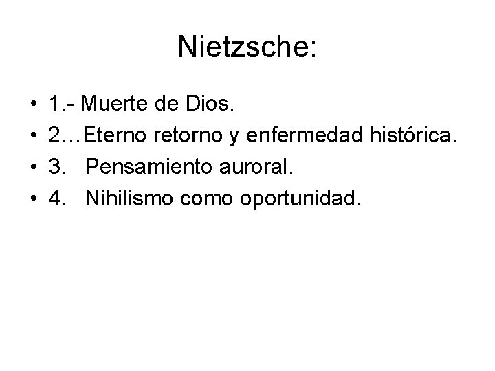 Nietzsche: • • 1. - Muerte de Dios. 2…Eterno retorno y enfermedad histórica. 3.