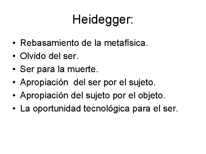 Heidegger: • • • Rebasamiento de la metafísica. Olvido del ser. Ser para la