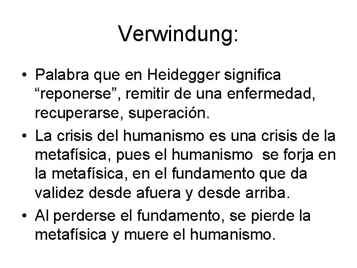 Verwindung: • Palabra que en Heidegger significa “reponerse”, remitir de una enfermedad, recuperarse, superación.