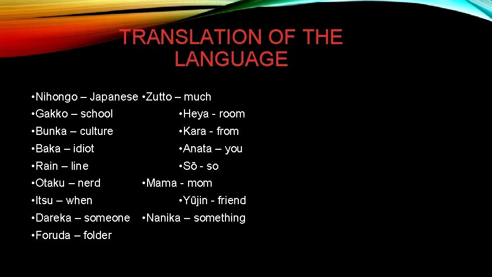 TRANSLATION OF THE LANGUAGE • Nihongo – Japanese • Zutto – much • Gakko