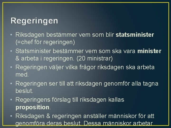 Regeringen • Riksdagen bestämmer vem som blir statsminister (=chef för regeringen) • Statsminister bestämmer