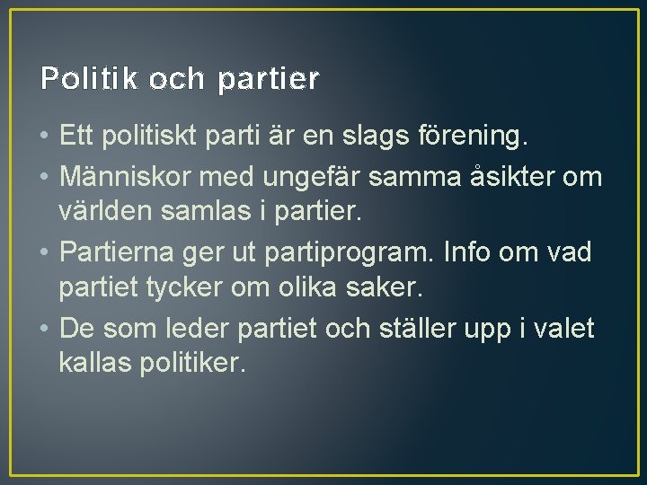 Politik och partier • Ett politiskt parti är en slags förening. • Människor med