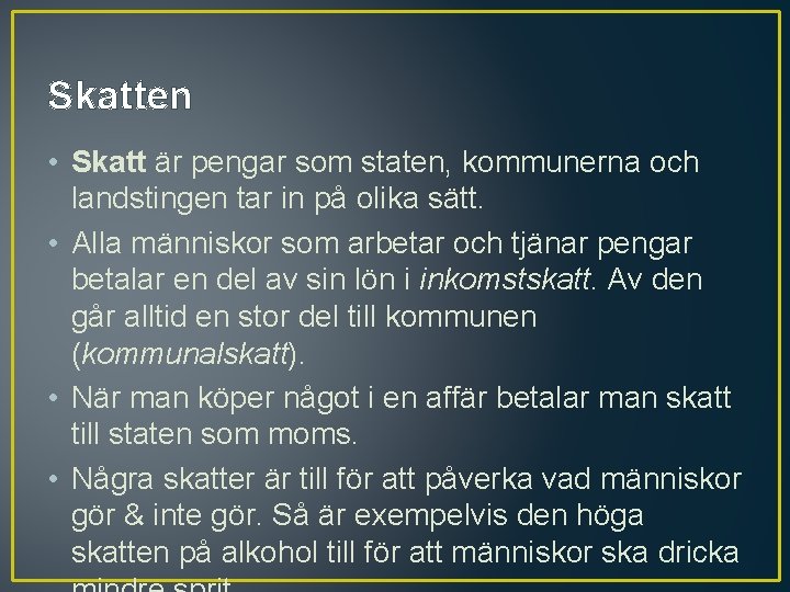 Skatten • Skatt är pengar som staten, kommunerna och landstingen tar in på olika