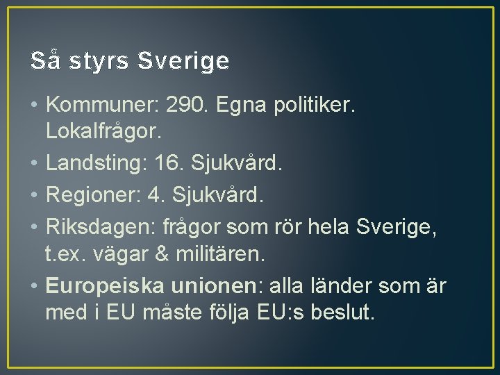 Så styrs Sverige • Kommuner: 290. Egna politiker. Lokalfrågor. • Landsting: 16. Sjukvård. •