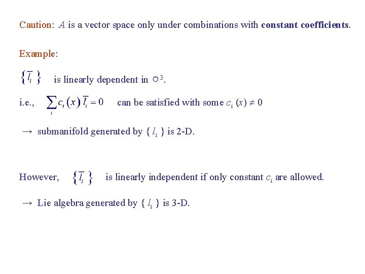 Caution: A is a vector space only under combinations with constant coefficients. Example: is