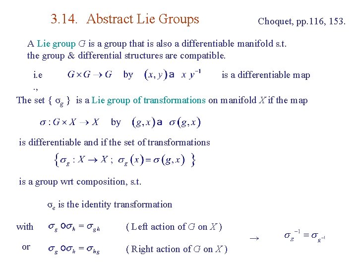 3. 14. Abstract Lie Groups Choquet, pp. 116, 153. A Lie group G is