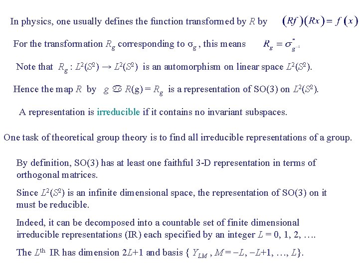 In physics, one usually defines the function transformed by R by For the transformation