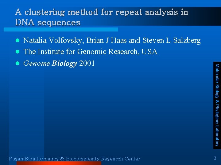 A clustering method for repeat analysis in DNA sequences Natalia Volfovsky, Brian J Haas A clustering method for repeat analysis in DNA sequences Natalia Volfovsky, Brian J Haas
