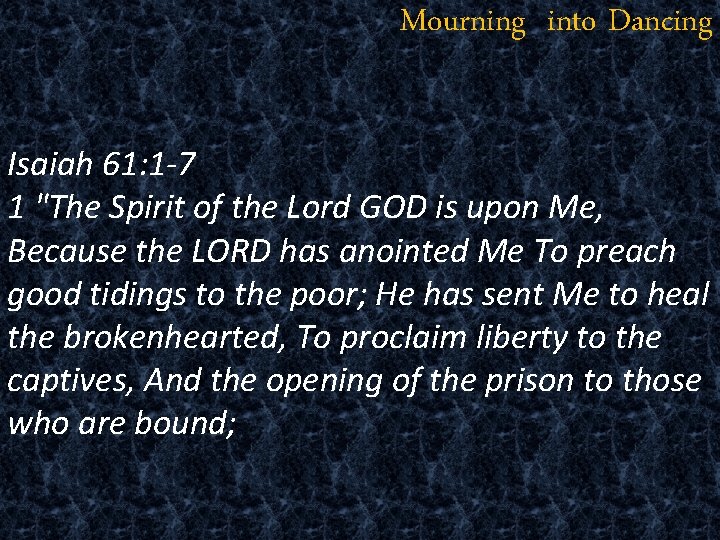 Mourning into Dancing Isaiah 61: 1 -7 1 "The Spirit of the Lord GOD