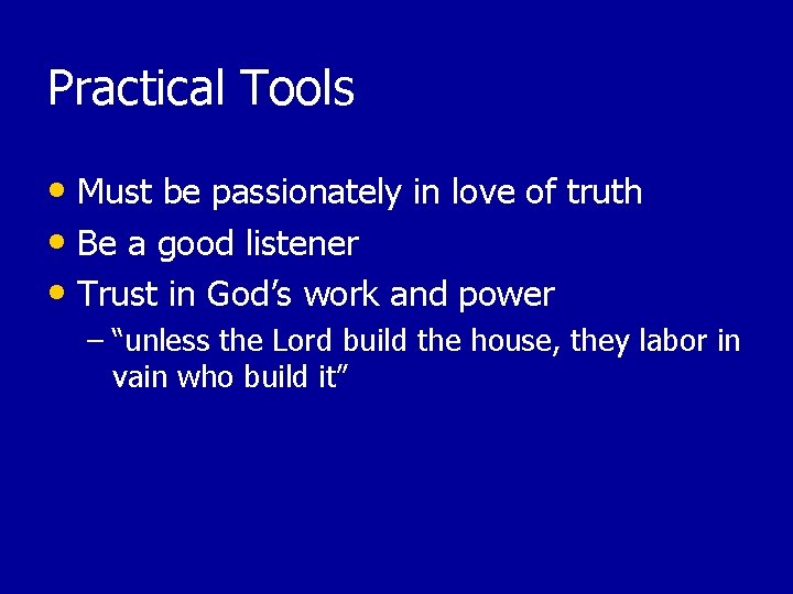 Practical Tools • Must be passionately in love of truth • Be a good