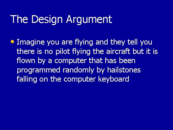 The Design Argument • Imagine you are flying and they tell you there is
