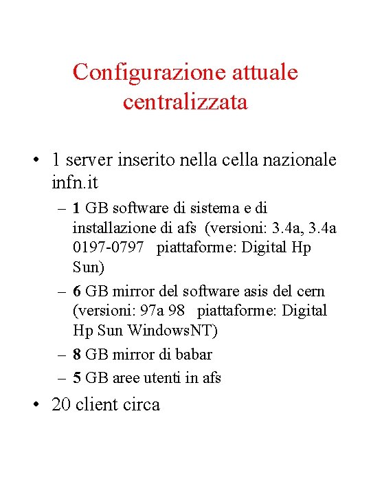 Configurazione attuale centralizzata • 1 server inserito nella cella nazionale infn. it – 1