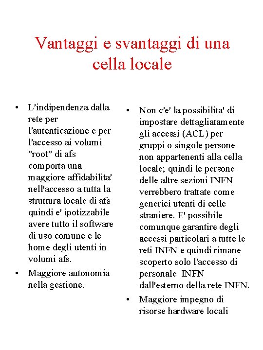 Vantaggi e svantaggi di una cella locale • L'indipendenza dalla rete per l'autenticazione e