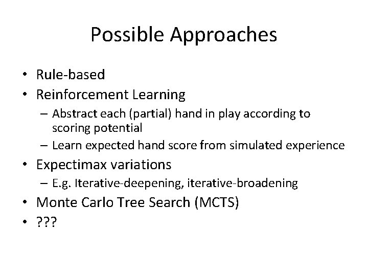 Possible Approaches • Rule-based • Reinforcement Learning – Abstract each (partial) hand in play