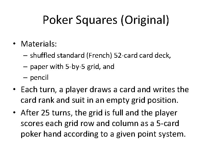 Poker Squares (Original) • Materials: – shuffled standard (French) 52 -card deck, – paper