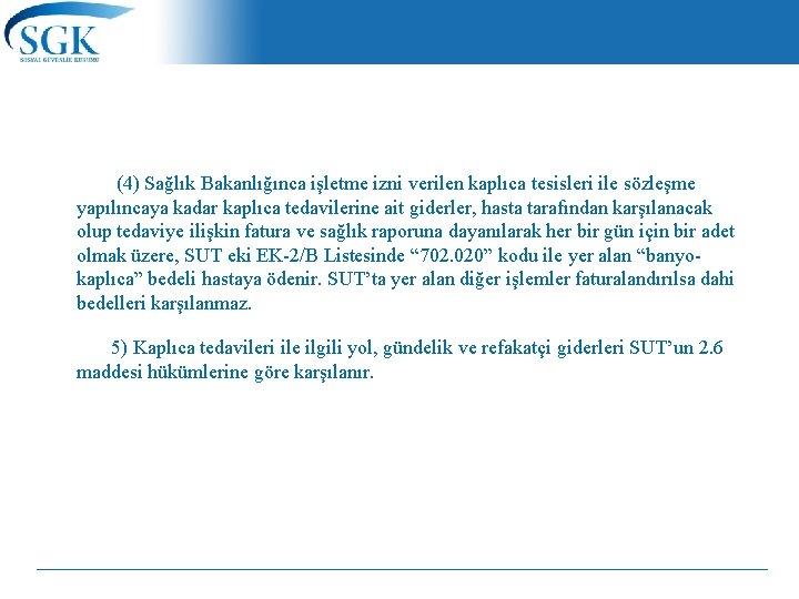 (4) Sağlık Bakanlığınca işletme izni verilen kaplıca tesisleri ile sözleşme yapılıncaya kadar kaplıca tedavilerine