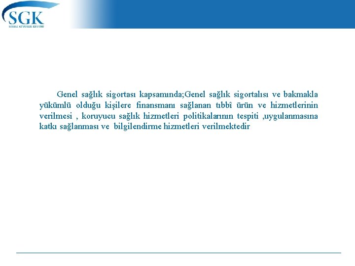 Genel sağlık sigortası kapsamında; Genel sağlık sigortalısı ve bakmakla yükümlü olduğu kişilere finansmanı sağlanan